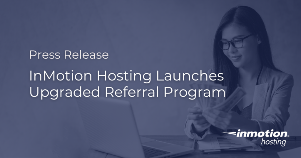 InMotion Hosting Launches Upgraded Referral Program