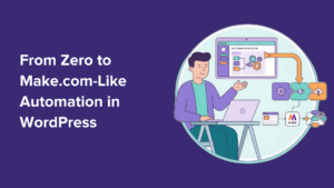 How I Went From Zero to Make.com-Like Automation in WordPress (The Easy Way)