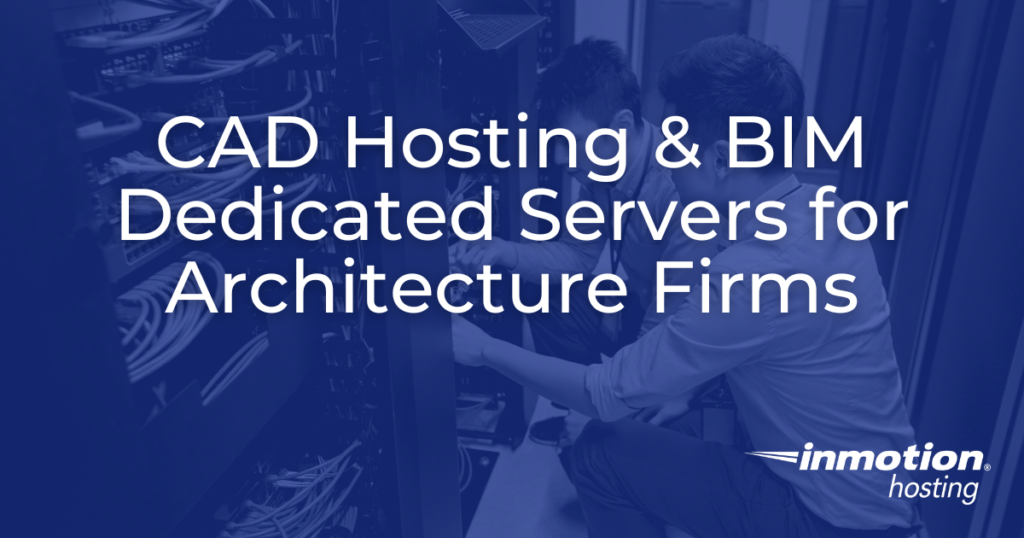 CAD Hosting & BIM Dedicated Servers for Architecture Firms