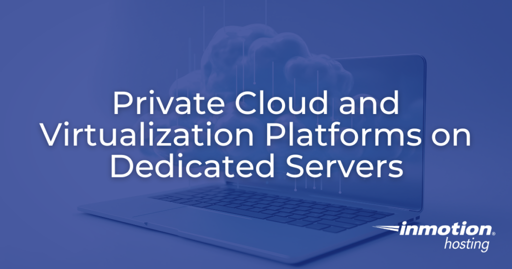 Private Cloud and Virtualization Platforms on Dedicated Servers